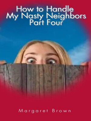 cover image of How to Handle My Nasty Neighbors Part Four